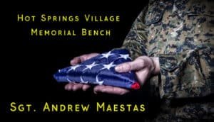 Hot Springs Village Memorial Bench Project for Sgt. Andrew Maestas Fund Raiser